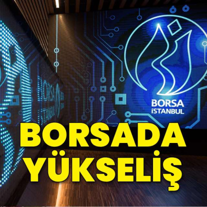 Borsa İstanbul'da yükseliş