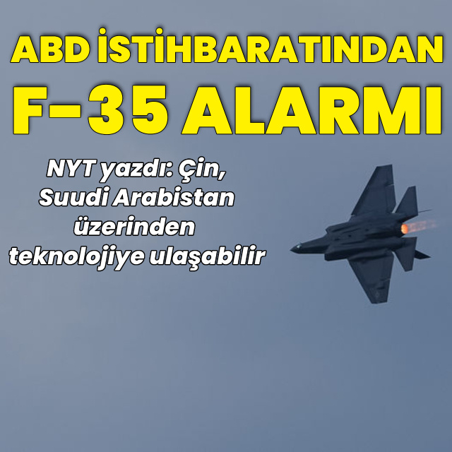 "Çin, Suudi Arabistan üzerinden F-35 teknolojisine ulaşabilir"