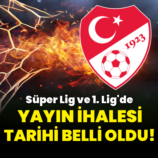 Süper Lig ve 1. Lig'in yayın ihalesi tarihi belli oldu!