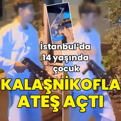 İstanbul'da 14 yaşındaki çocuk kalaşnikofla ateş açtı!