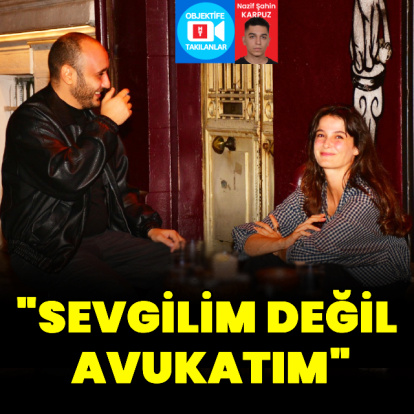 "Sevgilim değil, avukatım"