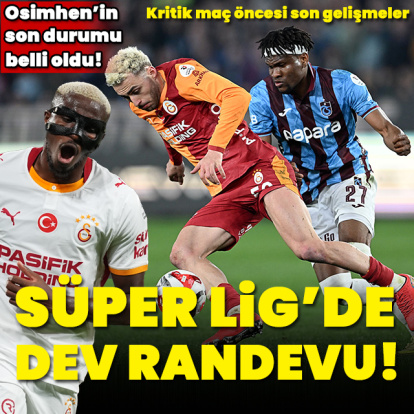 Süper Lig'de dev randevu!