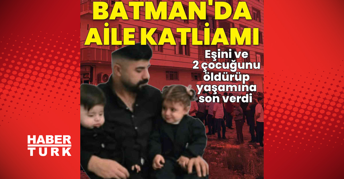 Son dakika haberler: Batman’da aile katliamı: Eşini ve 2 çocuğunu öldürüp, yaşamına son verdi | Son dakika haberleri
