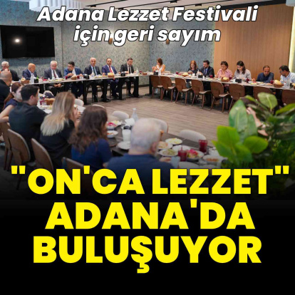 Adana Lezzet Festivali için geri sayım... "On'ca Lezzet" Adana'da buluşuyor
