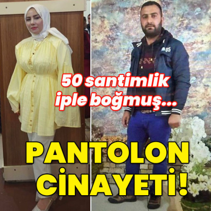 50 santimlik iple boğmuş... Pantolon giyme cinayeti!