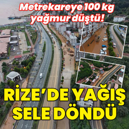 Metrekareye 100 kg yağış düştü! Rize’de yağmur sele döndü