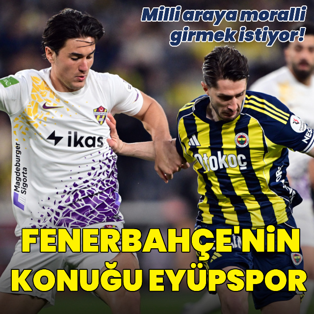 Fenerbahçe'nin konuğu Eyüpspor!