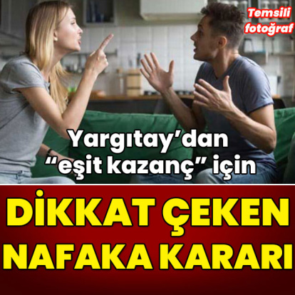 Yargıtay'dan "eşit kazanç" için dikkat çeken nafaka kararı!