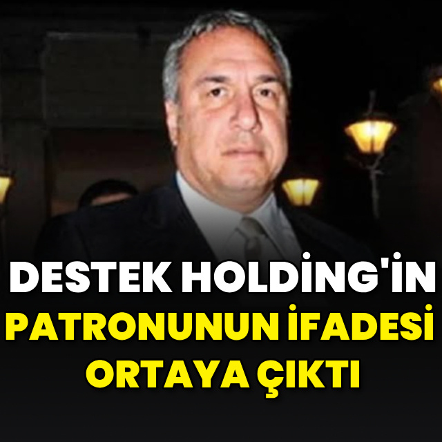 Destek Holding'in patronunun ifadesi ortaya çıktı