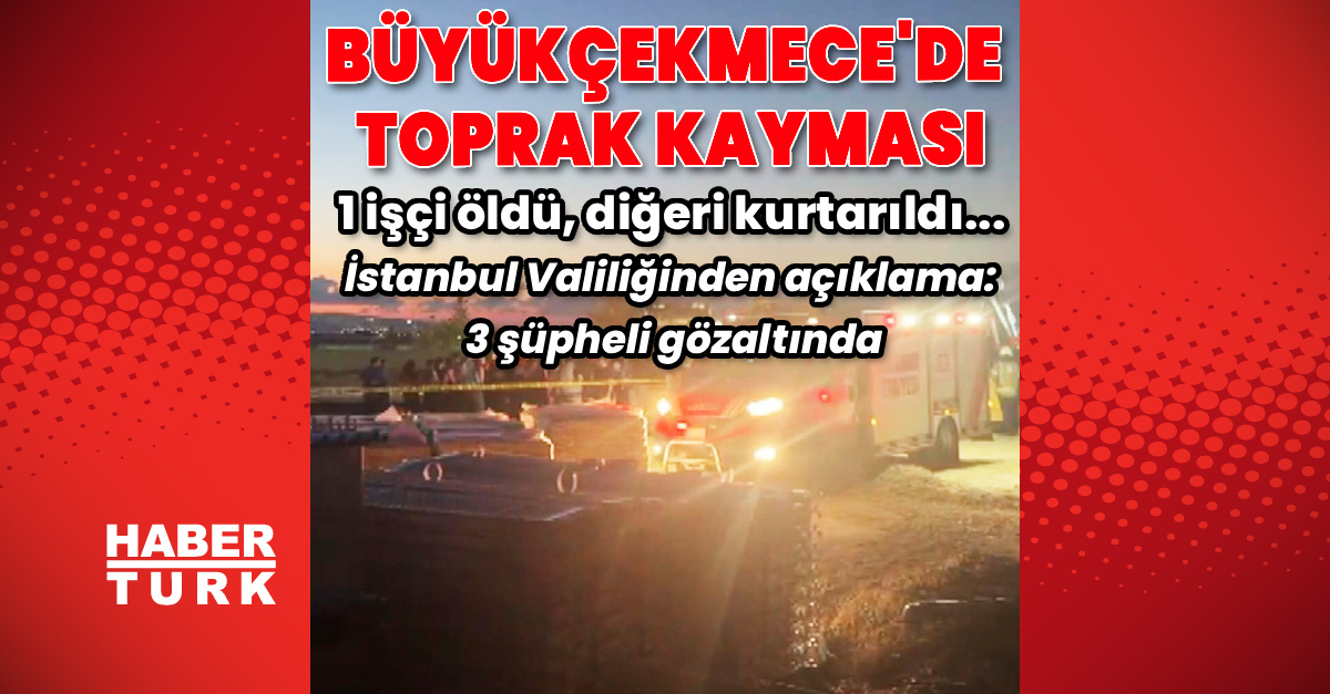 Büyükçekmece'de toprak kayması:: Bir işçi hayatını kaybetti, 3 gözaltı