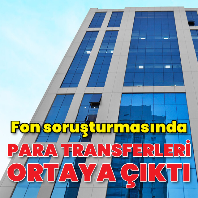 Fon soruşturmasında para transferleri ortaya çıktı