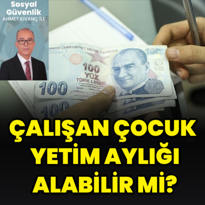 Çalışan çocuk yetim aylığı alabilir mi?