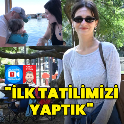 "İlk tatilimizi yaptık"