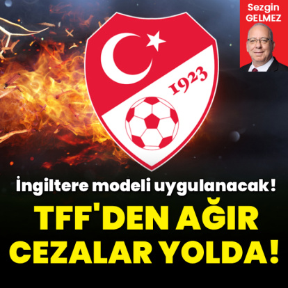 TFF'den ağır cezalar yolda!