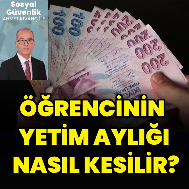 Öğrencinin yetim aylığı nasıl kesilir?