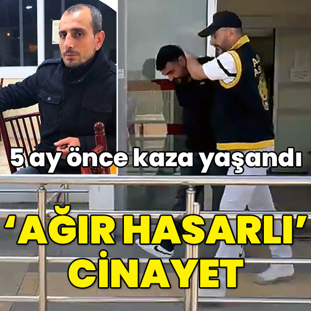 5 ay önce kaza yaşandı... "Ağır hasarlı" cinayet!