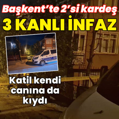 Başkent'te 2'si kardeş 3 kanlı infaz!