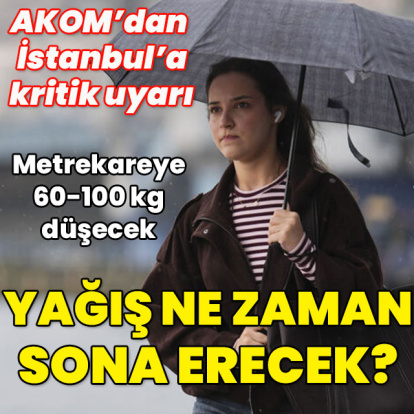 AKOM'dan İstanbul için kritik uyarı! Yağış ne zaman bitecek?