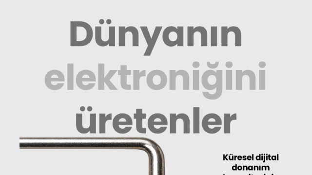 Dünyanın elektroniğini üretenler