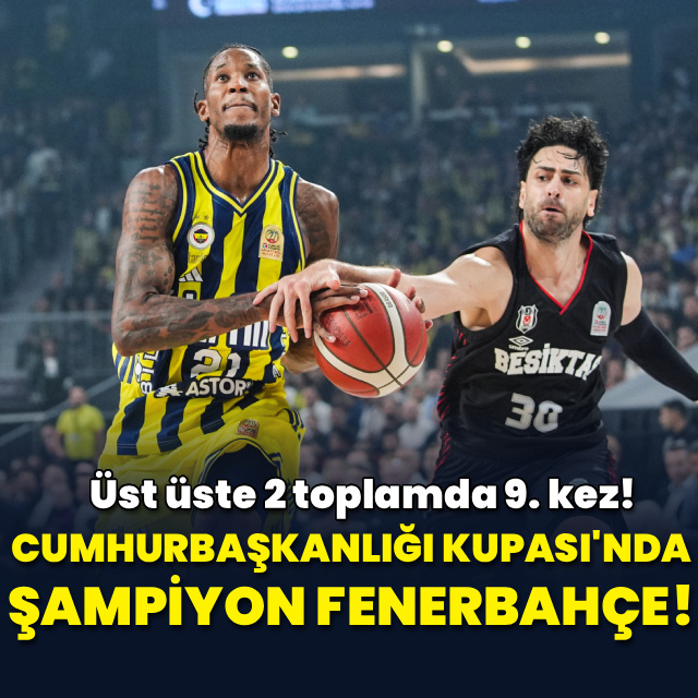Cumhurbaşkanlığı Kupası'nda şampiyon Fenerbahçe!
