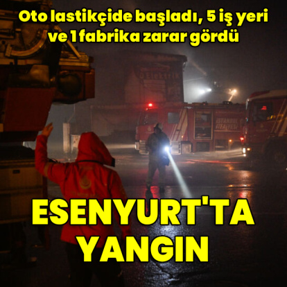 Esenyurt'ta yangın: 5 iş yeri ve 1 fabrika zarar gördü