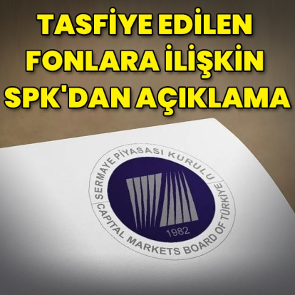SPK'dan tasfiye edilen fonlara ilişkin açıklama
