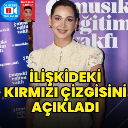İlişkideki kırmızı çizgisini açıkladı