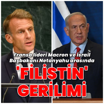 Macron ve Netanyahu arasında 'Filistin' gerilimi