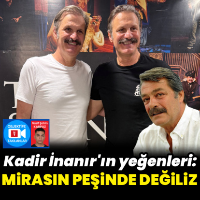 "Mirasın peşinde değiliz"