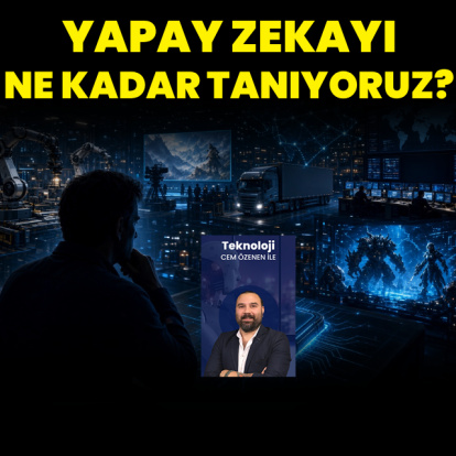 Yapay zekayı ne kadar iyi tanıyoruz?