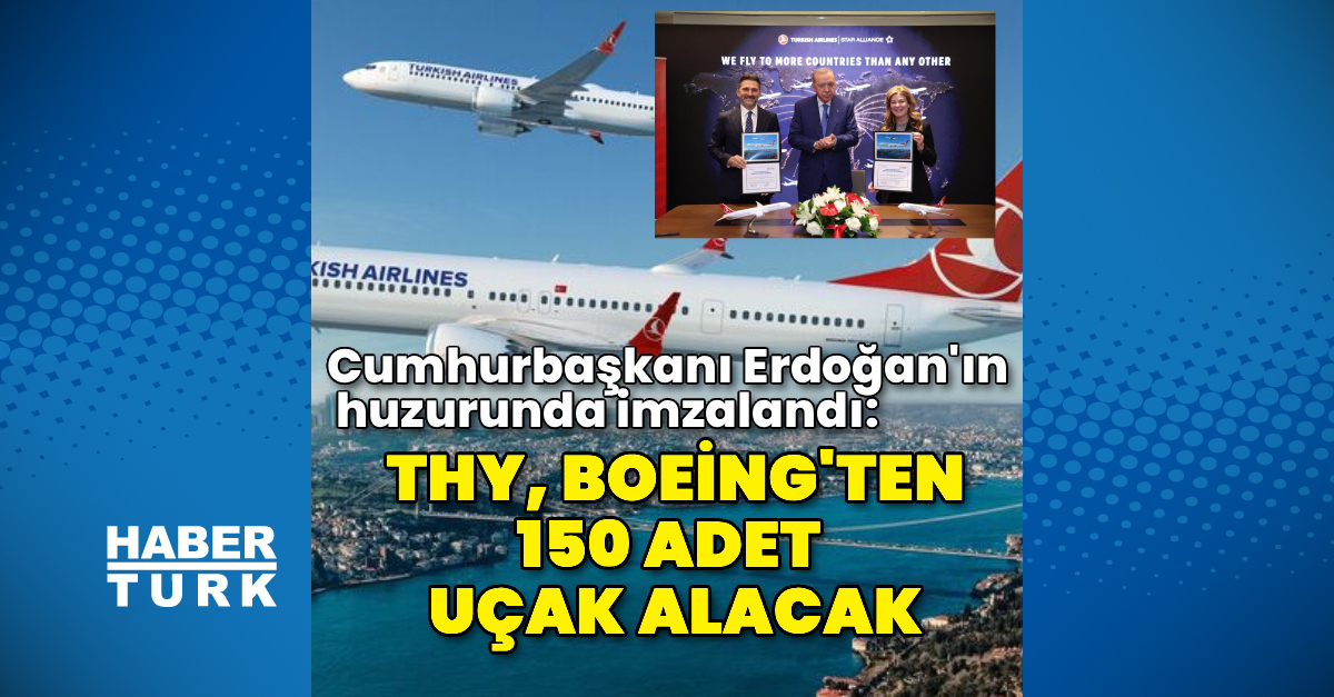 THY, Boeing'ten 150 adet uçak satın alacak
