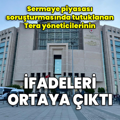 Tera yöneticilerinin ifadeleri ortaya çıktı