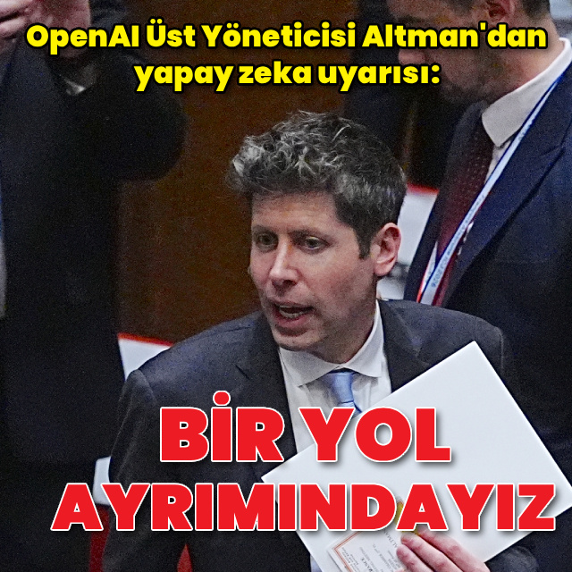 Sam Altman: Bir yol ayrımındayız