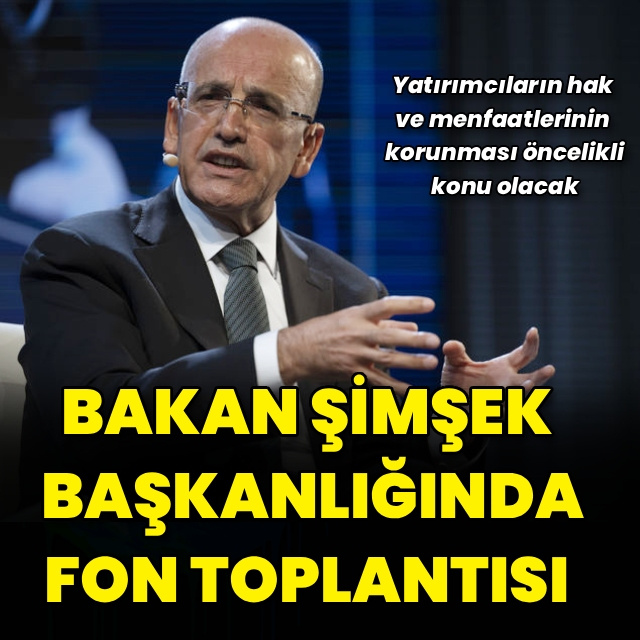 Bakan Şimşek başkanlığında fon toplantısı