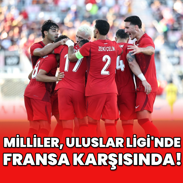 Milliler, Uluslar Ligi'ne Fransa maçıyla başlıyor!