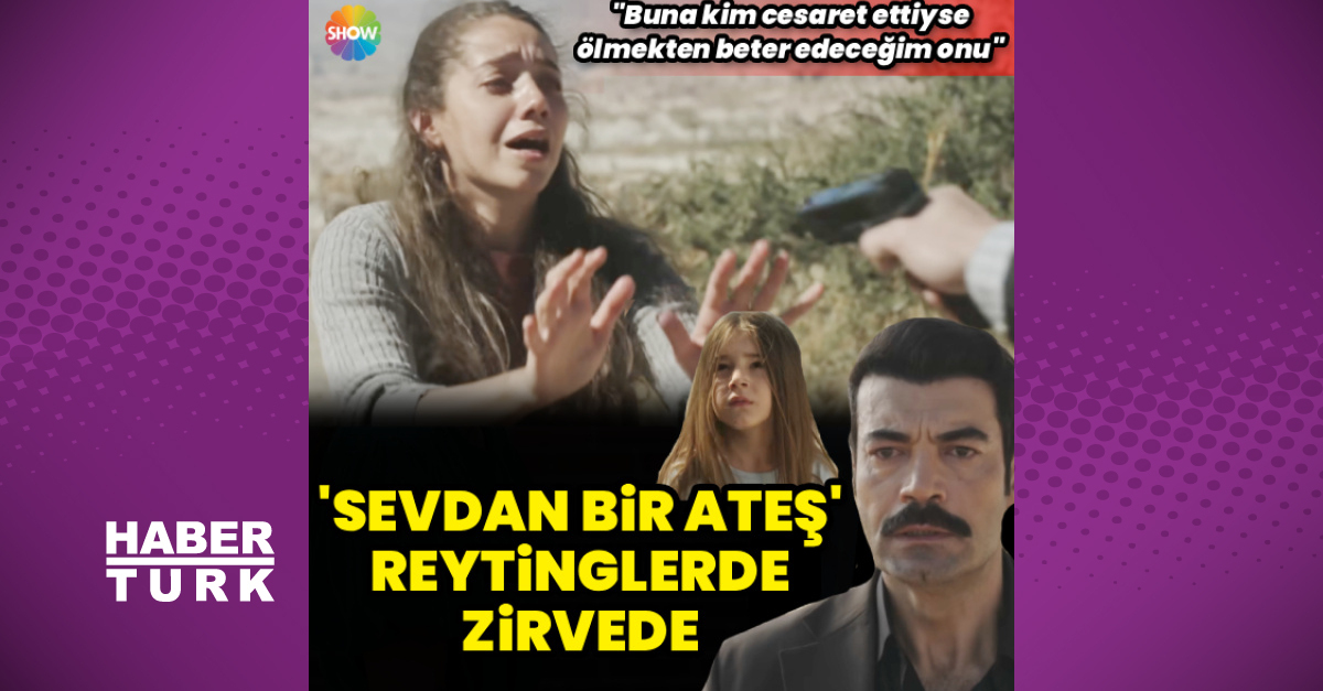 Zirvenin adı: 'Sevdan Bir Ateş'