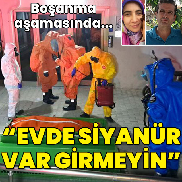 "Evde siyanür var girmeyin" Boşanma aşamasında dehşet!