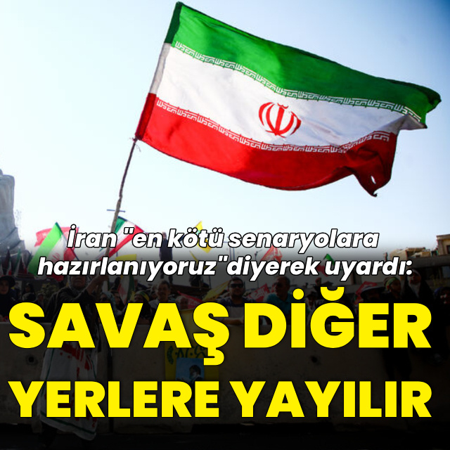 "İran en kötü senaryolara hazırlanıyor"