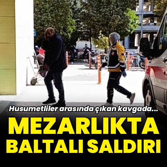 Mezarlıkta baltalı saldırı