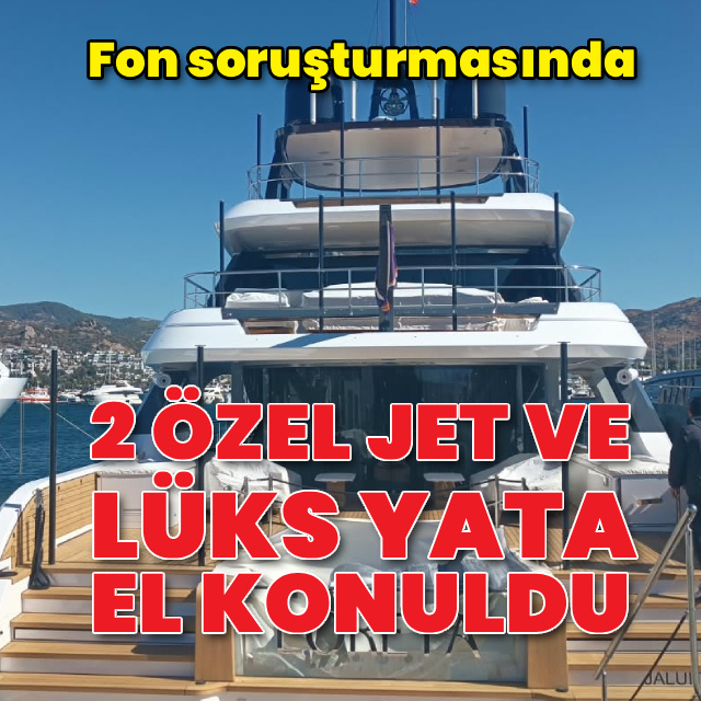 2 özel jet ve lüks yata el konuldu