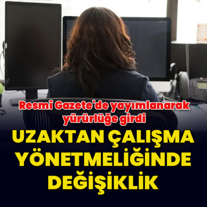 Uzaktan çalışma yönetmeliğinde değişiklik