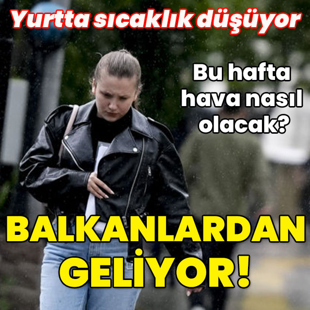 Balkanlardan geliyor... Sıcaklık düşüyor! Bu hafta hava nasıl olacak?