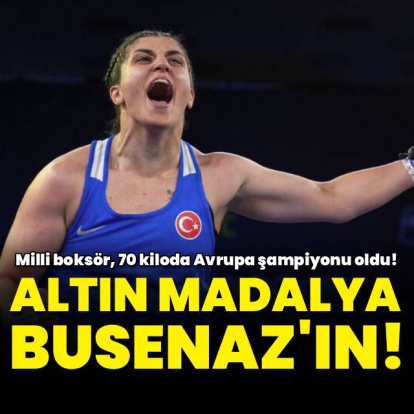 Busenaz Sürmeneli altın madalyanın sahibi oldu!