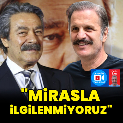 "Mirasla ilgilenmiyoruz"