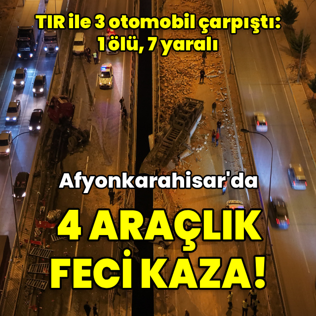 Afyonkarahisar'da 4 araçlık feci kaza! 1 ölü, 7 yaralı