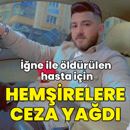 İğne ile öldürülen hasta için hemşirelere ceza yağdı