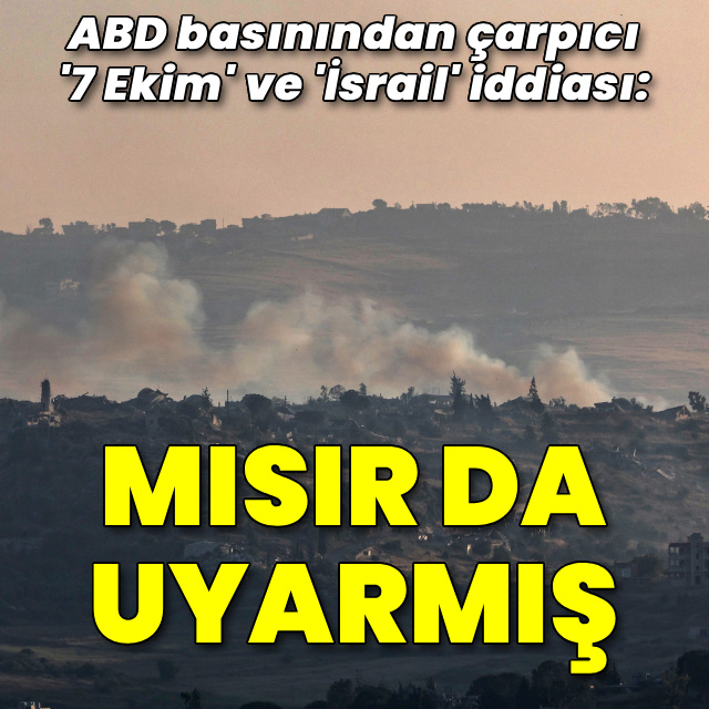 "Mısır, İsrail'i 7 Ekim öncesi uyardı"