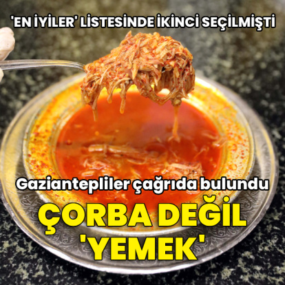 İkinci seçilmişti... Gazianteplilerden çağrı! Çorba değil, yemek
