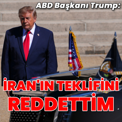 Trump: İran'ın teklifini reddettim