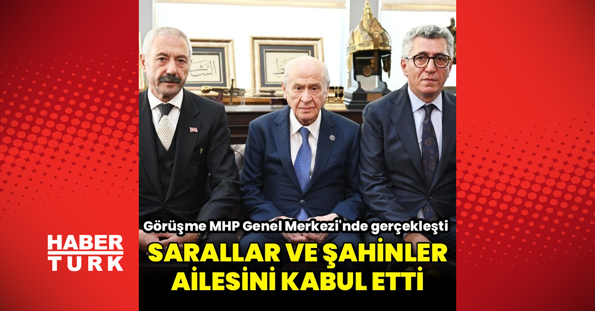Bahçeli, Sarallar ve Şahinler ailelerini kabul etti
